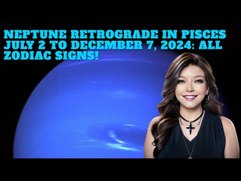 🌌 Neptune Retrograde in Pisces July 2 to December 7, 2024: All Zodiac Signs! 🌟